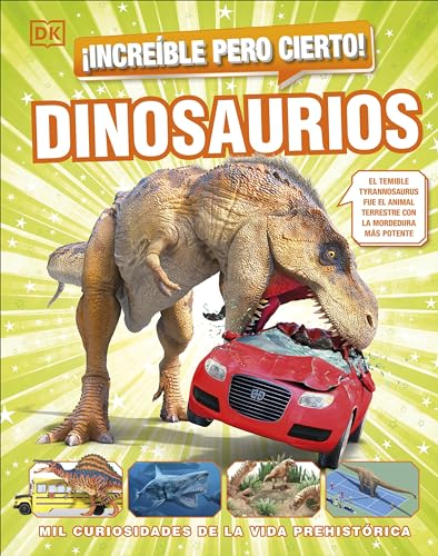 ¡Increíble pero cierto! Dinosaurios: Mil curiosidades de la vida prehistórica